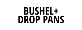 BUSHEL+  DROP PANS