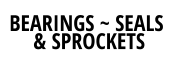 BEARINGS ~ SEALS  & SPROCKETS