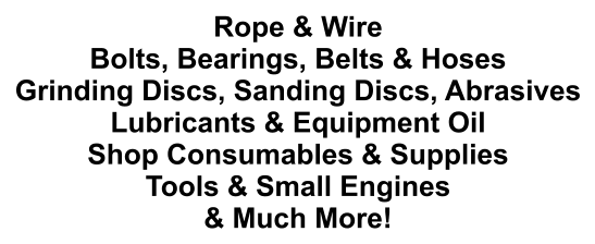 Rope & Wire Bolts, Bearings, Belts & Hoses Grinding Discs, Sanding Discs, Abrasives Lubricants & Equipment Oil Shop Consumables & Supplies Tools & Small Engines & Much More!
