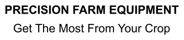 PRECISION FARM EQUIPMENT Get The Most From Your Crop